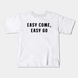 Easy come, easy go Kids T-Shirt